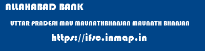 ALLAHABAD BANK  UTTAR PRADESH MAU MAUNATHBHANJAN MAUNATH BHANJAN  ifsc code